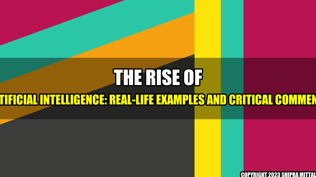 +The Rise of Artificial Intelligence: Real-Life Examples and Critical Comments+