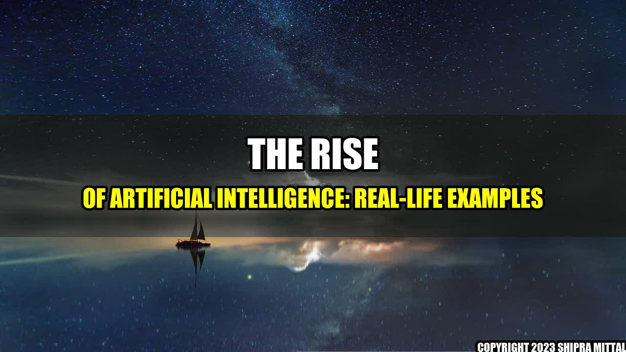 +The Rise of Artificial Intelligence: Real-Life Examples+