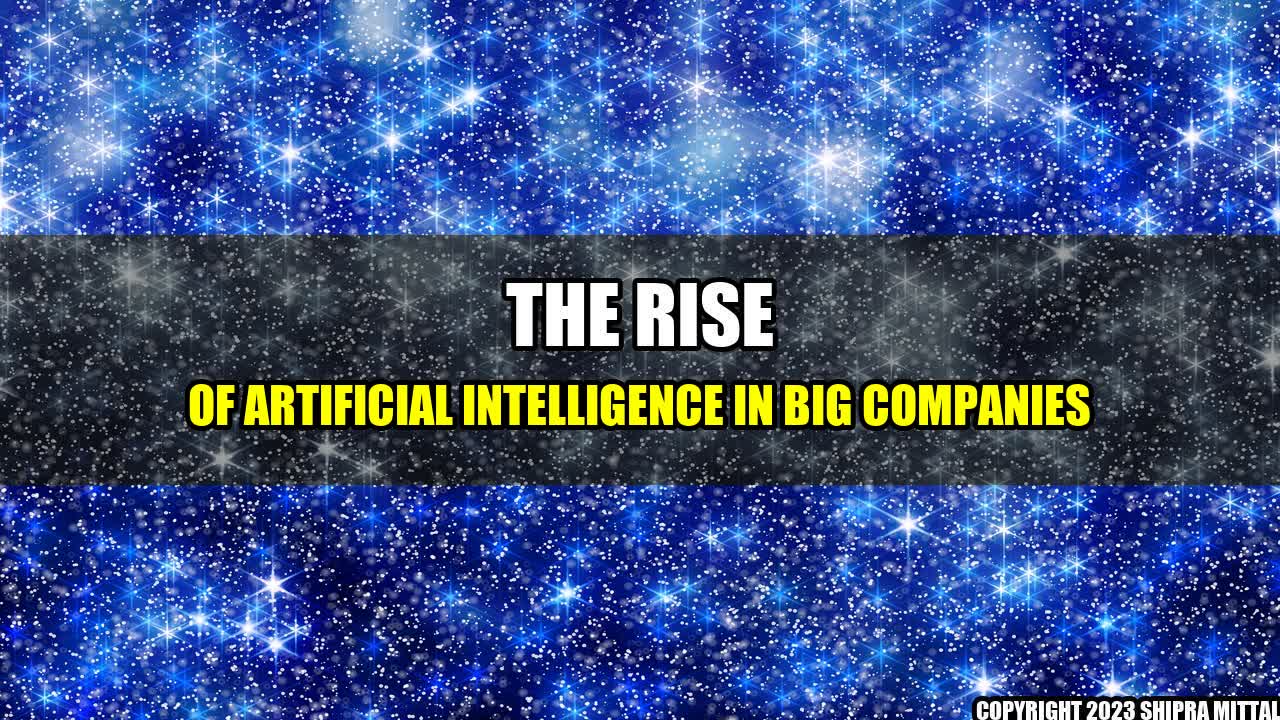 +The Rise of Artificial Intelligence in Big Companies+