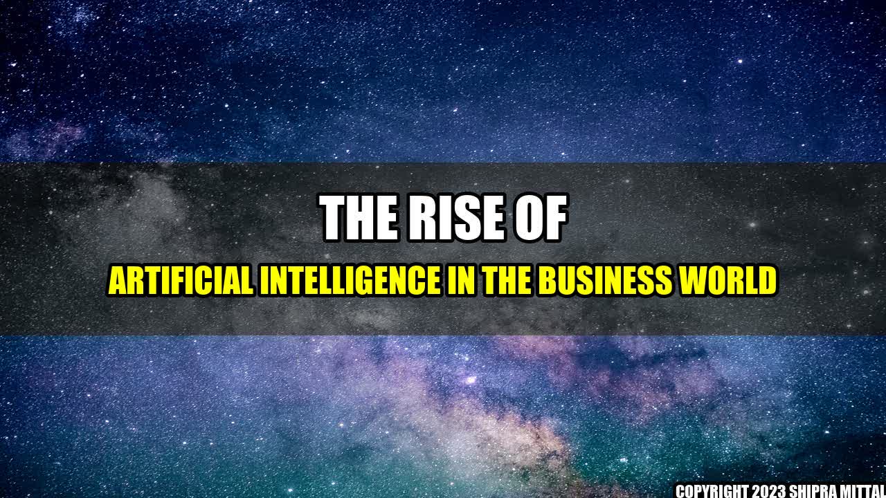 +The Rise of Artificial Intelligence in the Business World+