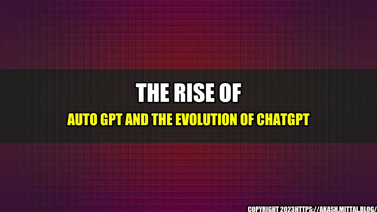 +The-Rise-of-Auto-GPT-and-The-Evolution-of-ChatGPT+