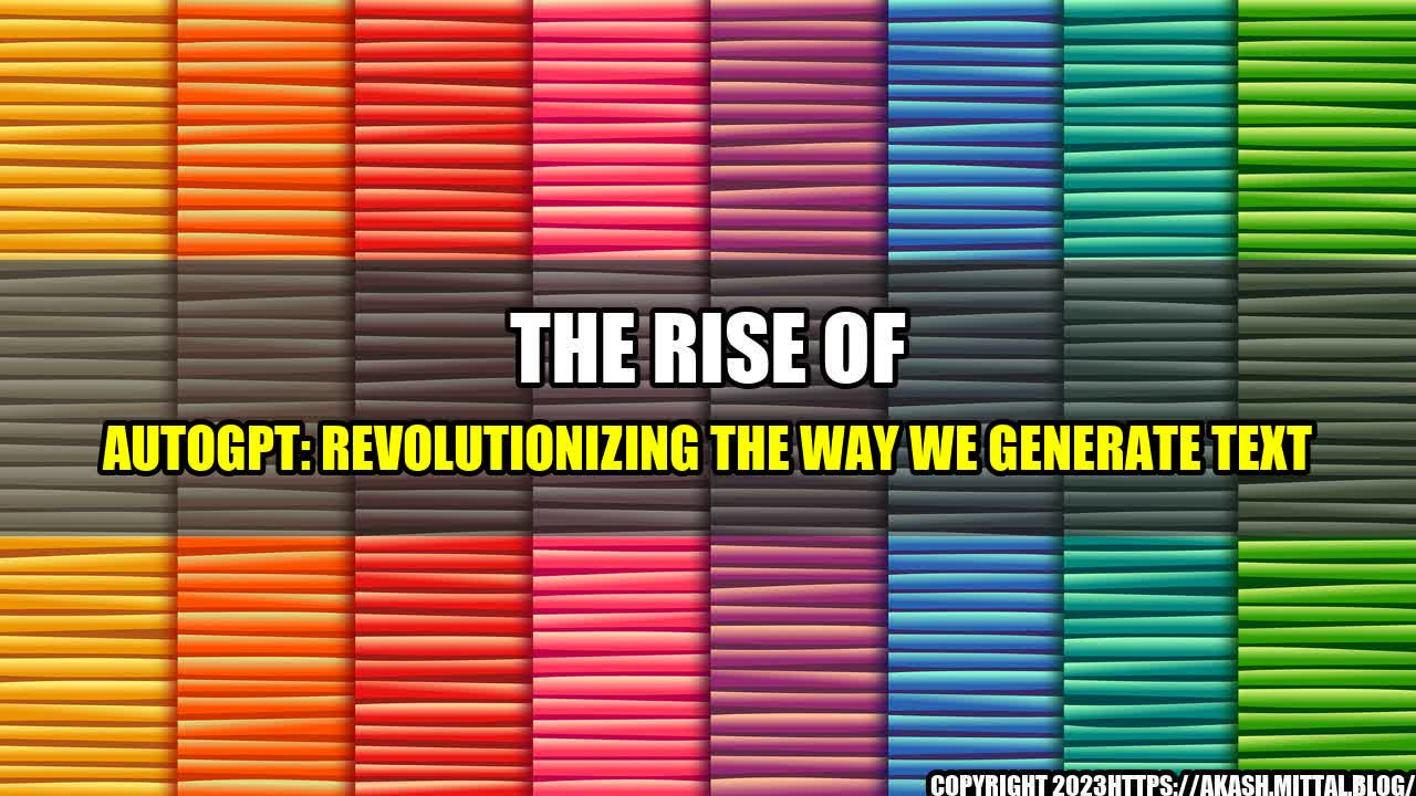 +The-Rise-of-AutoGPT-Revolutionizing-the-Way-We-Generate-Text+