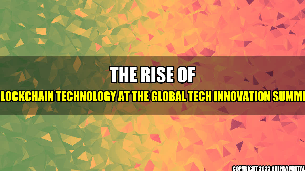 +The-Rise-of-Blockchain-Technology-at-the-Global-Tech-Innovation-Summit+