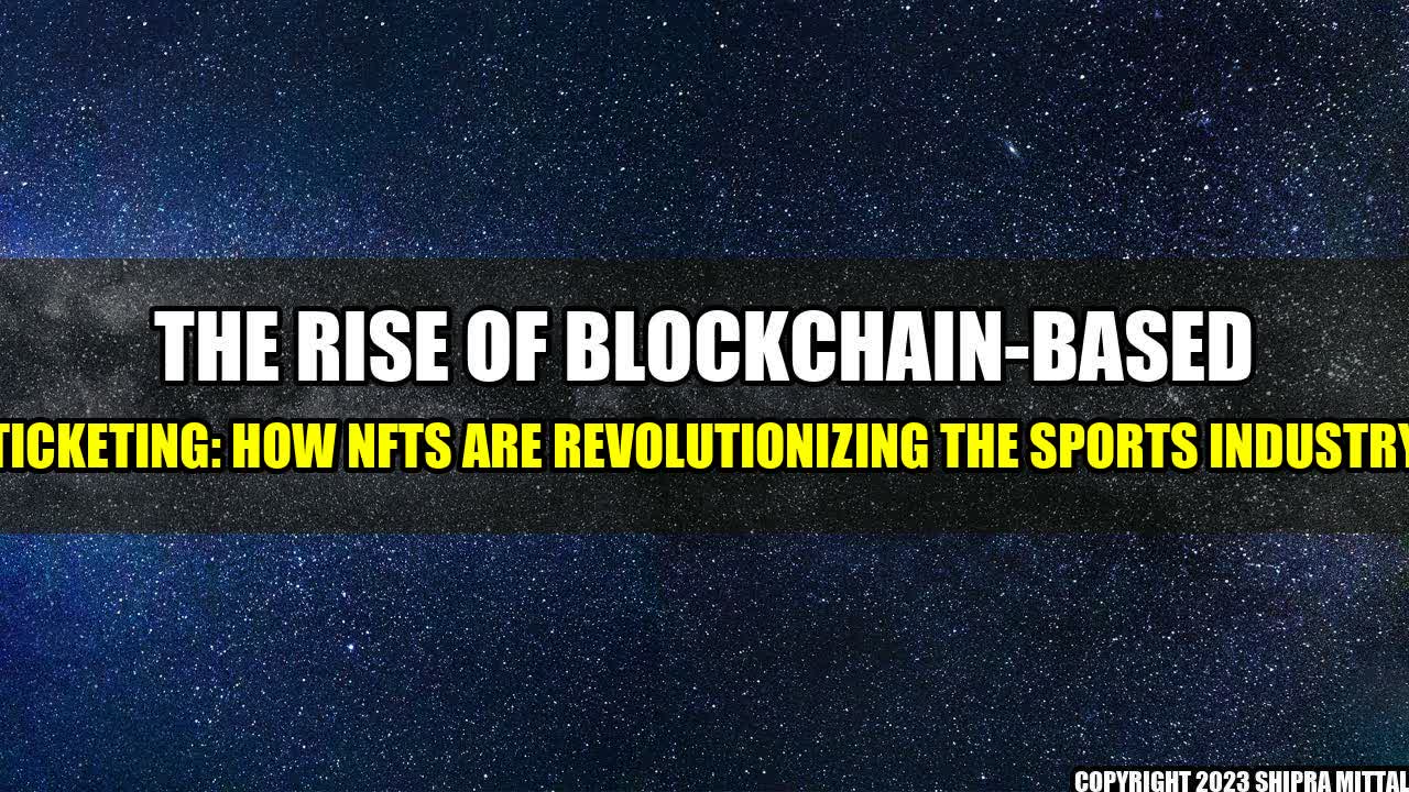 +The-Rise-of-Blockchain-based-Ticketing-How-NFTs-are-Revolutionizing-the-Sports-Industry+