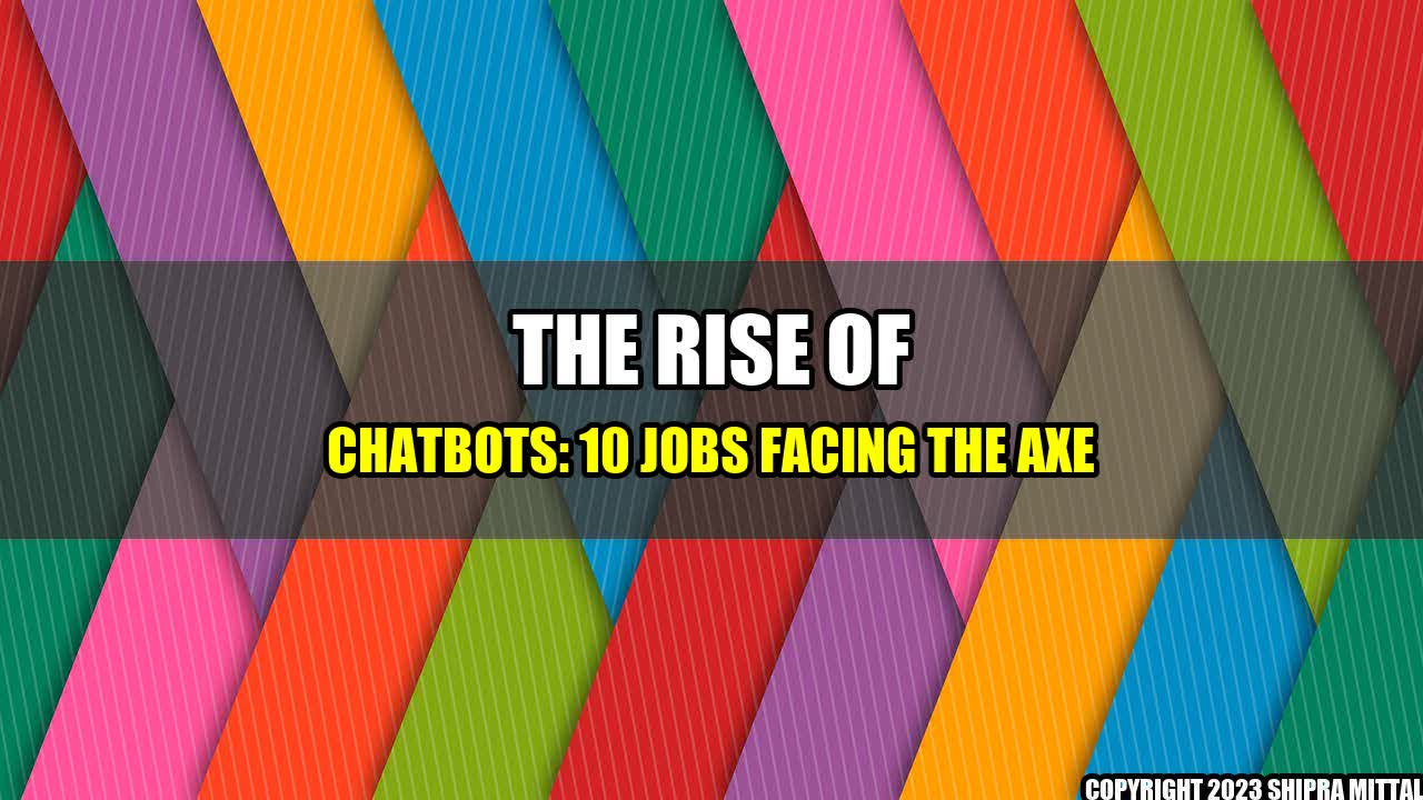 +The-Rise-of-ChatBots-10-Jobs-Facing-the-Axe+