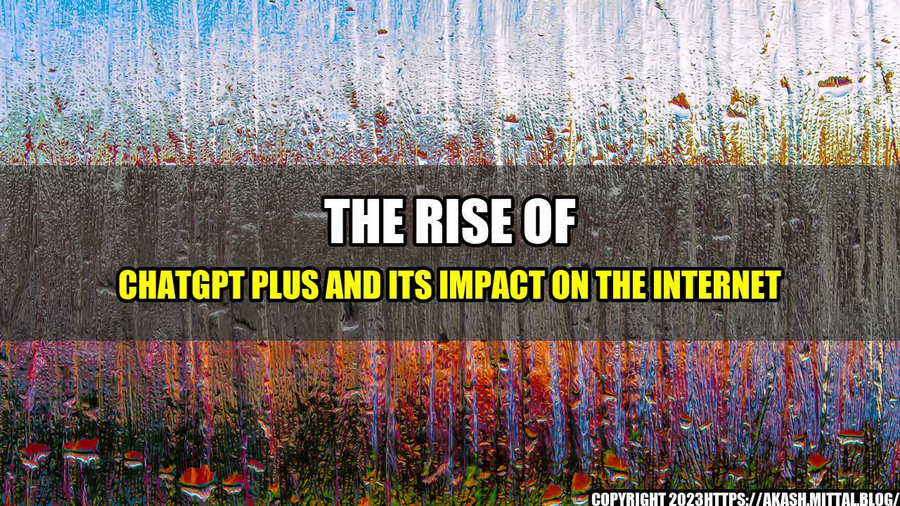 +The-Rise-of-ChatGPT-Plus-and-Its-Impact-on-the-Internet+