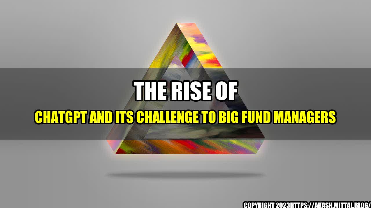 +The-Rise-of-ChatGPT-and-its-Challenge-to-Big-Fund-Managers+