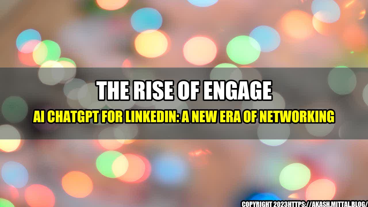 +The-Rise-of-Engage-AI-ChatGPT-for-LinkedIn-A-New-Era-of-Networking+