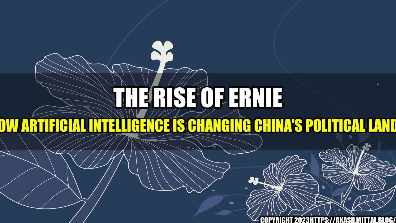 +The-Rise-of-Ernie-Bot-How-Artificial-Intelligence-is-Changing-China-s-Political-Landscape+