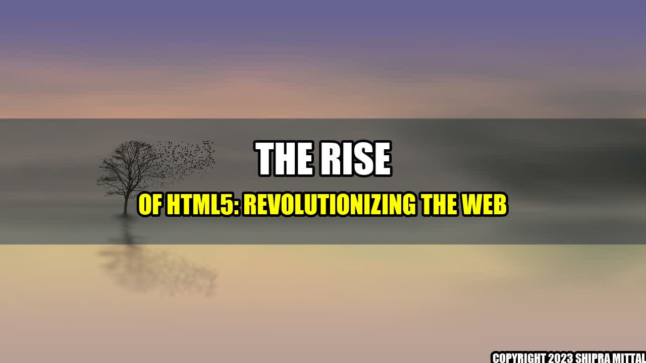 +The Rise of HTML5: Revolutionizing the Web+