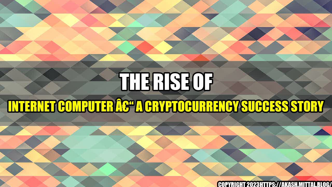 +The-Rise-of-Internet-Computer-A-Cryptocurrency-Success-Story+