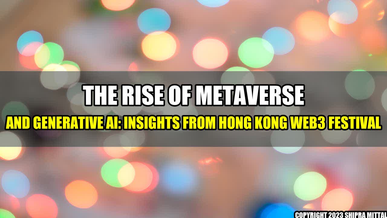 +The-Rise-of-Metaverse-and-Generative-AI-Insights-from-Hong-Kong-Web3-Festival+