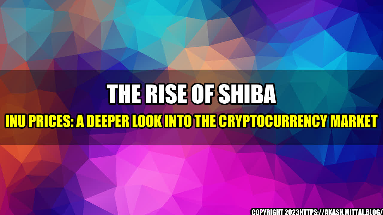 +The-Rise-of-Shiba-Inu-Prices-A-Deeper-Look-into-the-Cryptocurrency-Market+