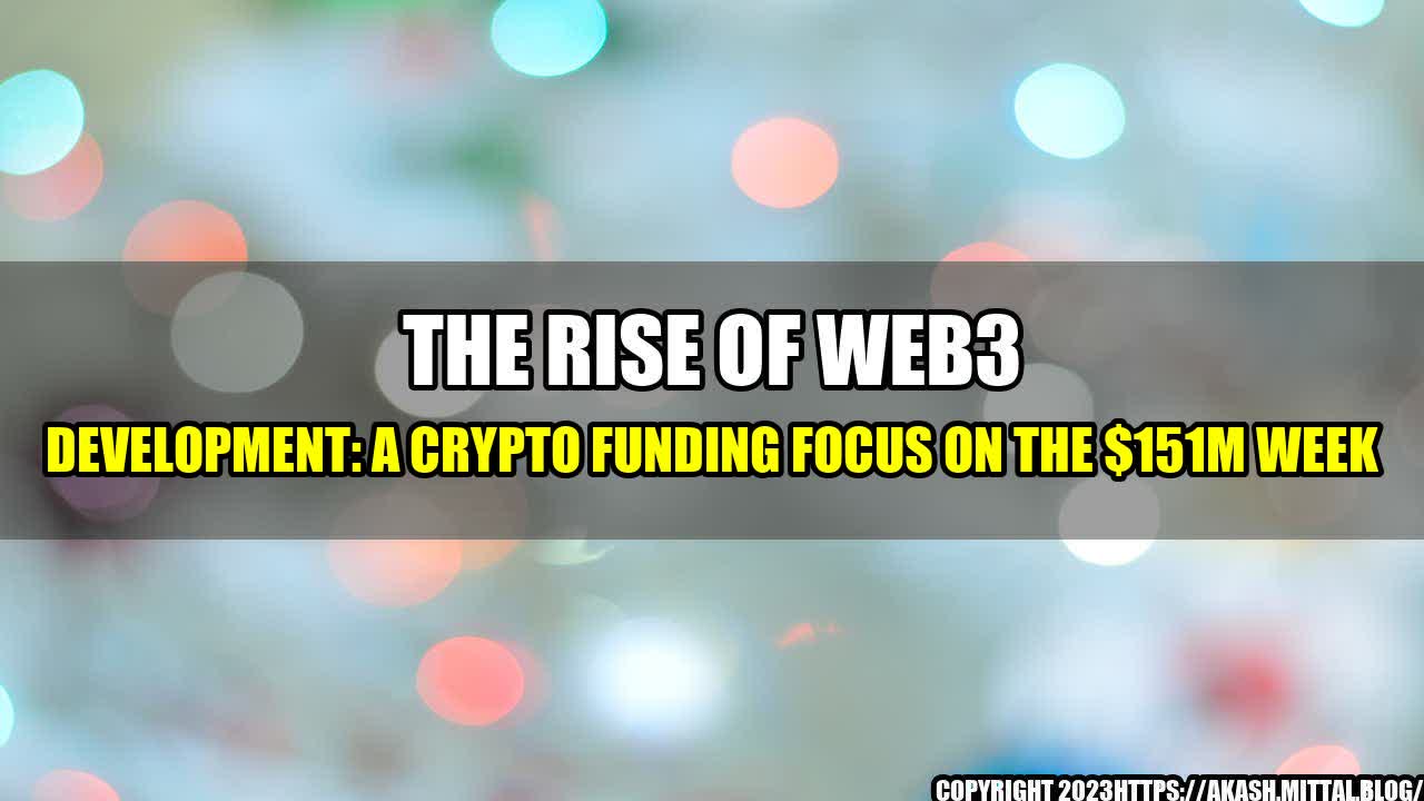 +The-Rise-of-Web3-Development-A-Crypto-Funding-Focus-on-the-151M-Week+