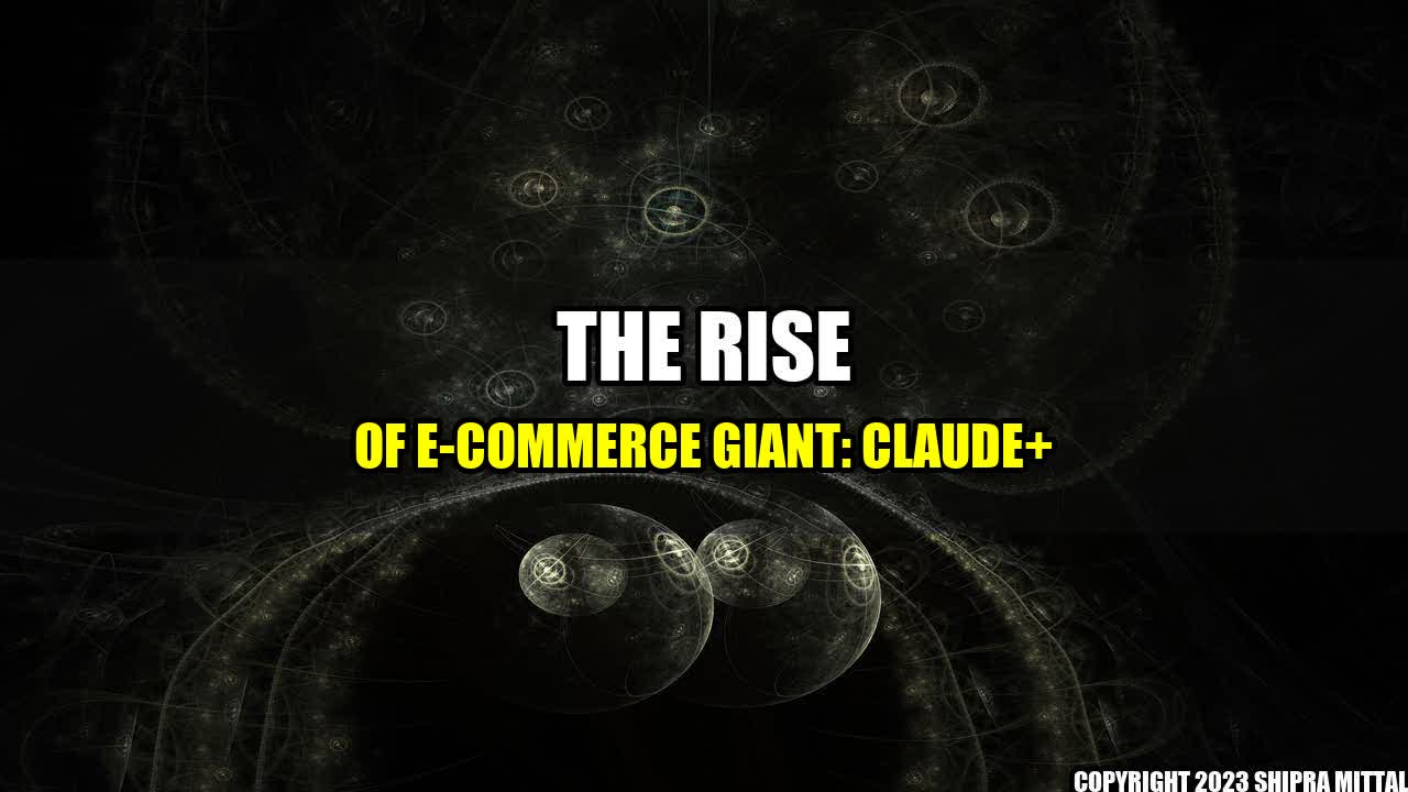 +The Rise of e-Commerce Giant: Claude++