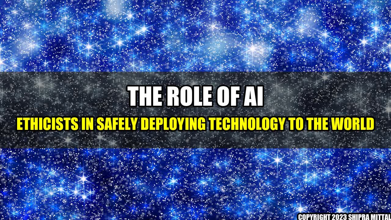 +The-Role-of-AI-Ethicists-in-Safely-Deploying-Technology-to-the-World+