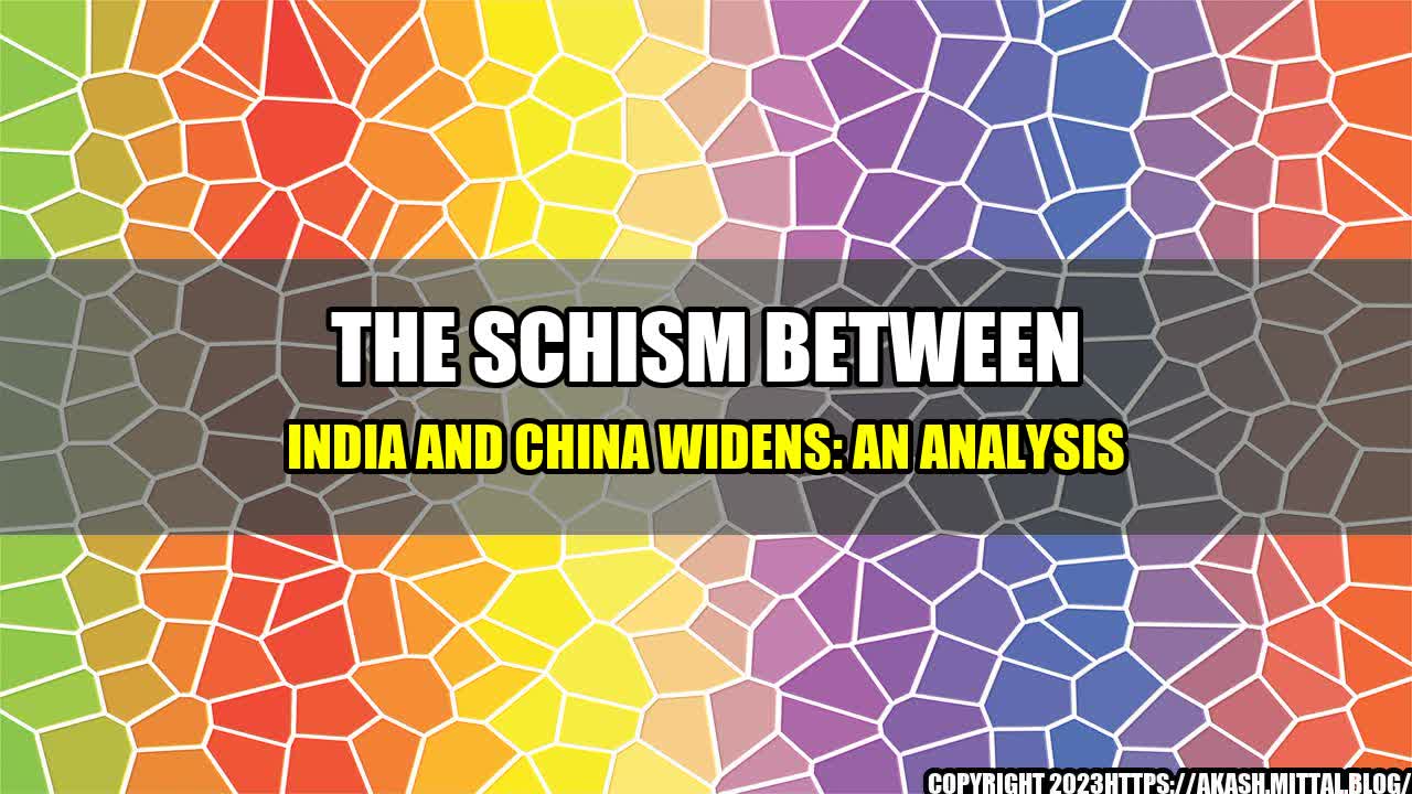 +The-Schism-between-India-and-China-Widens-An-Analysis+