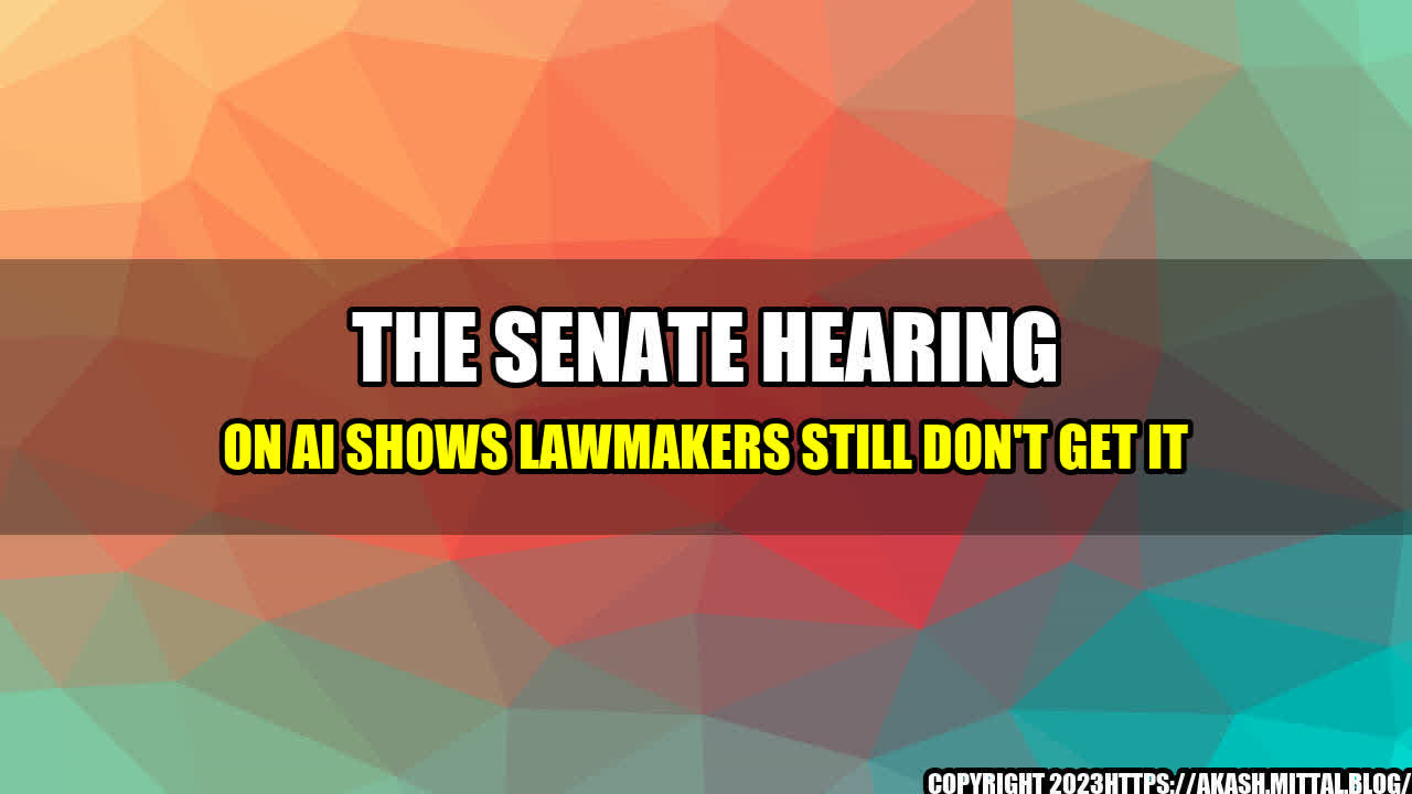 +The-Senate-Hearing-on-AI-Shows-Lawmakers-Still-Don-t-Get-It+