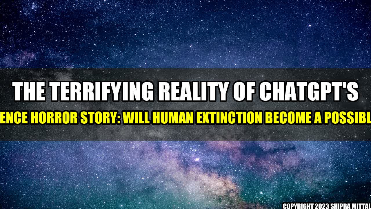 +The Terrifying Reality of ChatGPT's Two-Sentence Horror Story: Will Human Extinction Become a Possible Future?+