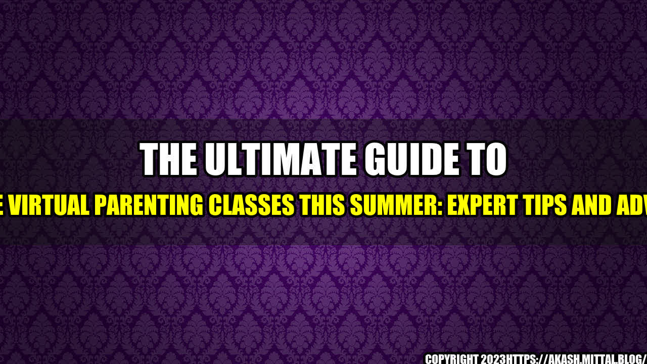 +The-Ultimate-Guide-to-Free-Virtual-Parenting-Classes-This-Summer-Expert-Tips-and-Advice+