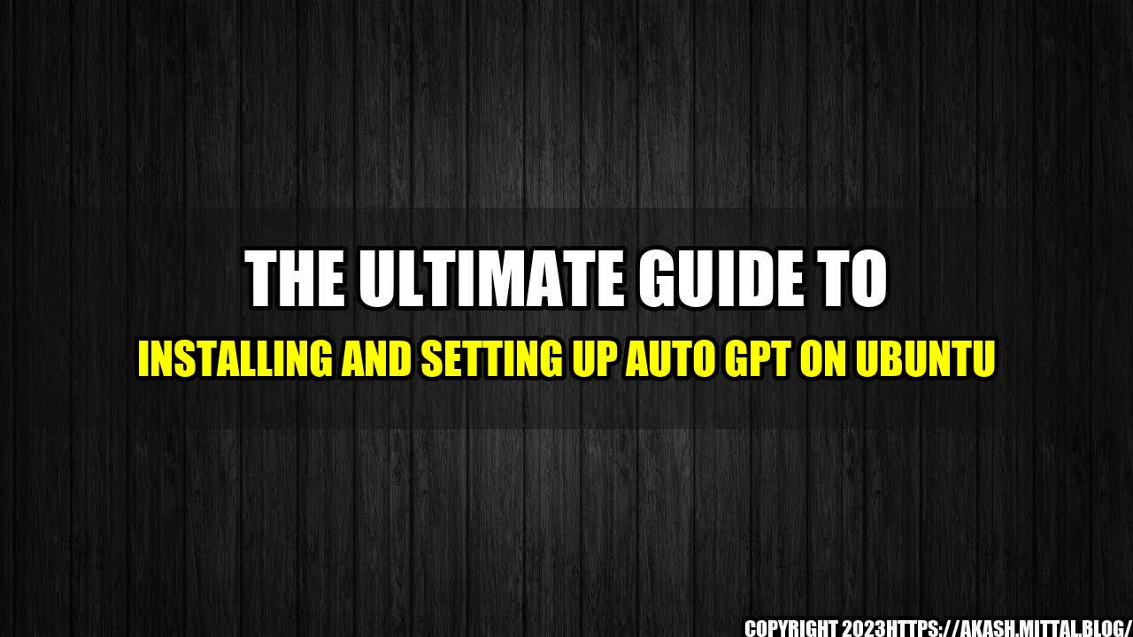 +The-Ultimate-Guide-to-Installing-and-Setting-Up-Auto-GPT-on-Ubuntu+