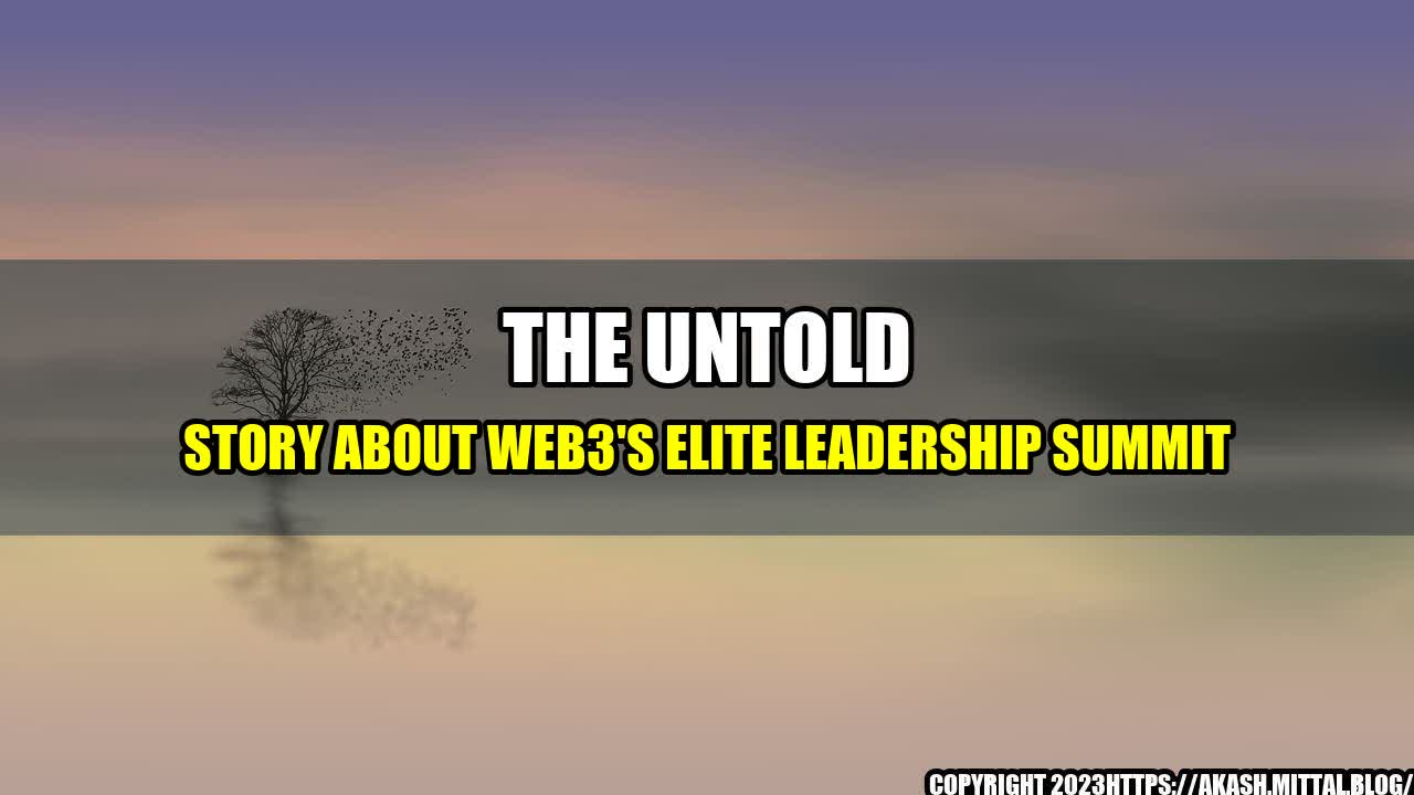 +The-Untold-Story-about-Web3-s-Elite-Leadership-Summit+