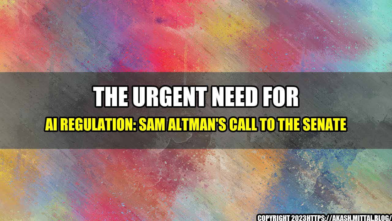 +The-Urgent-Need-for-AI-Regulation-Sam-Altman-s-Call-to-the-Senate+