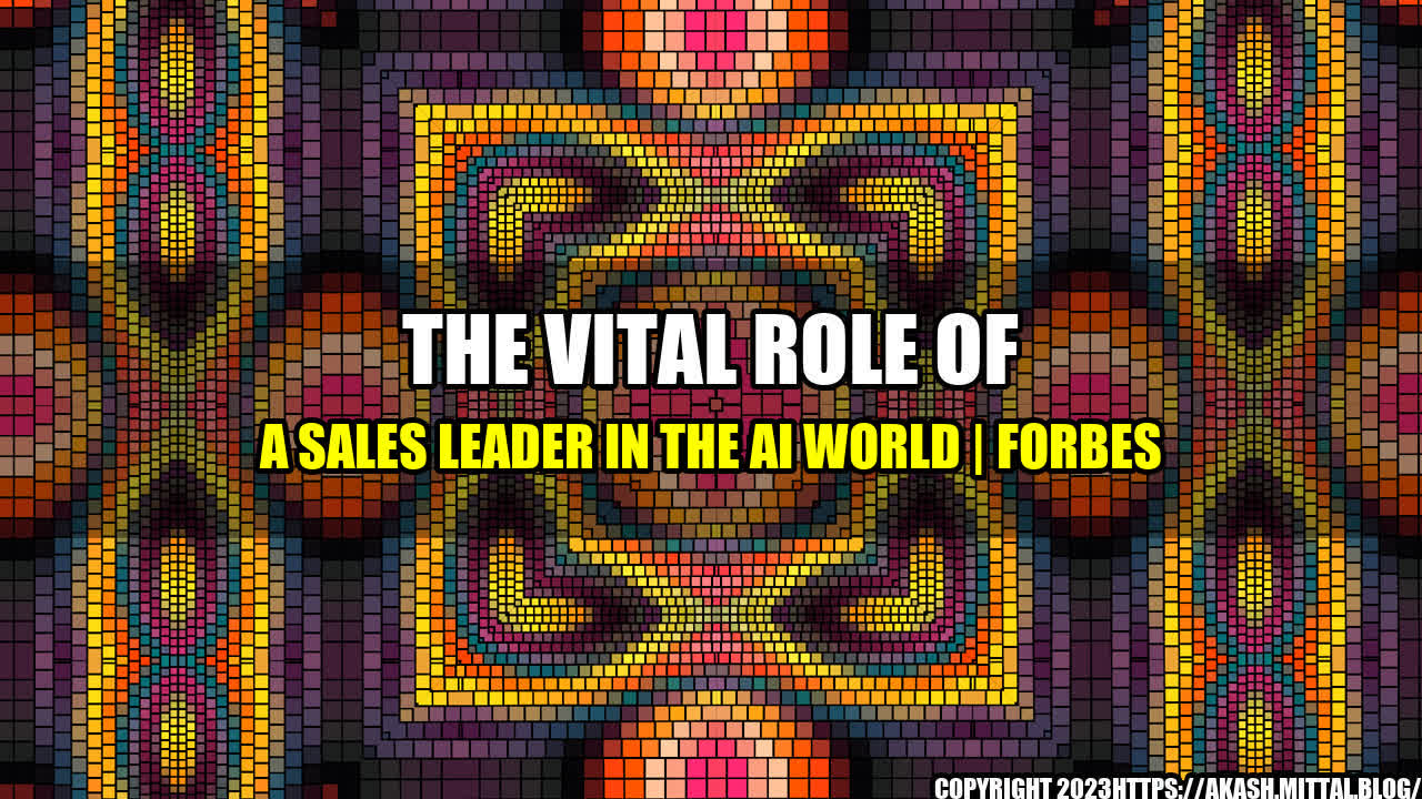 +The-Vital-Role-of-a-Sales-Leader-in-the-AI-World-Forbes+