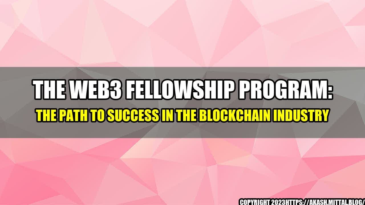 +The-Web3-Fellowship-Program-The-Path-to-Success-in-the-Blockchain-Industry+