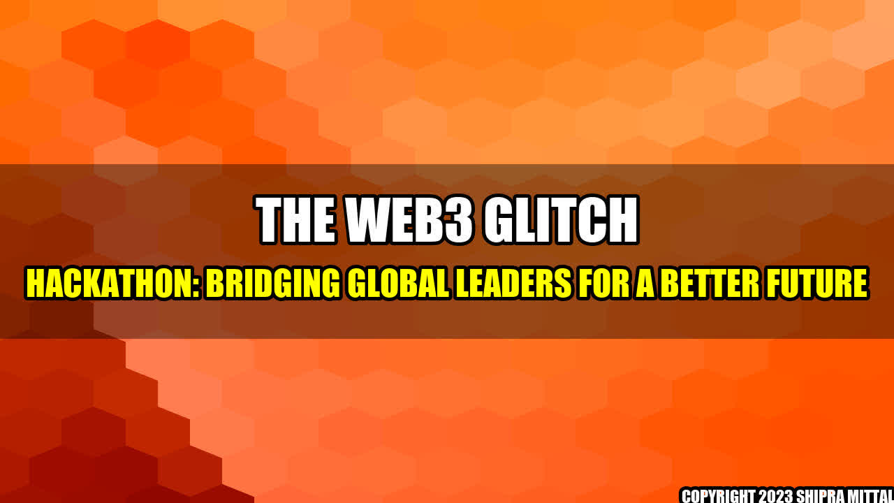 +The-Web3-Glitch-Hackathon-Bridging-Global-Leaders-for-a-Better-Future+