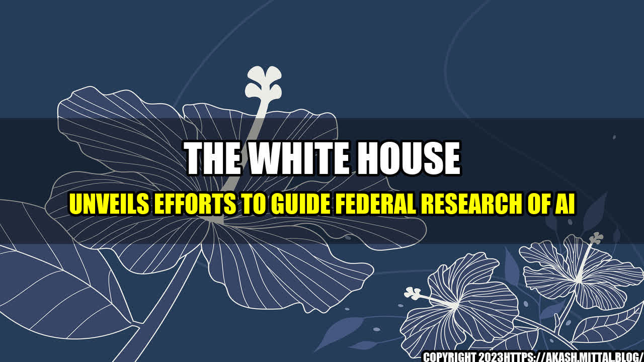 +The-White-House-Unveils-Efforts-to-Guide-Federal-Research-of-AI+