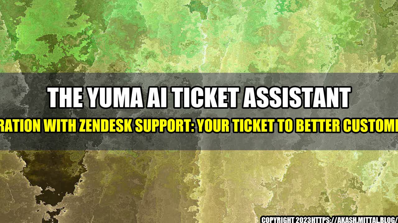 +The-Yuma-AI-Ticket-Assistant-App-Integration-with-Zendesk-Support-Your-Ticket-to-Better-Customer-Service+