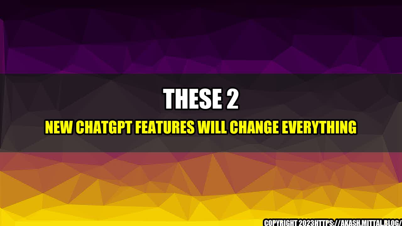 +These-2-new-ChatGPT-features-will-change-everything+