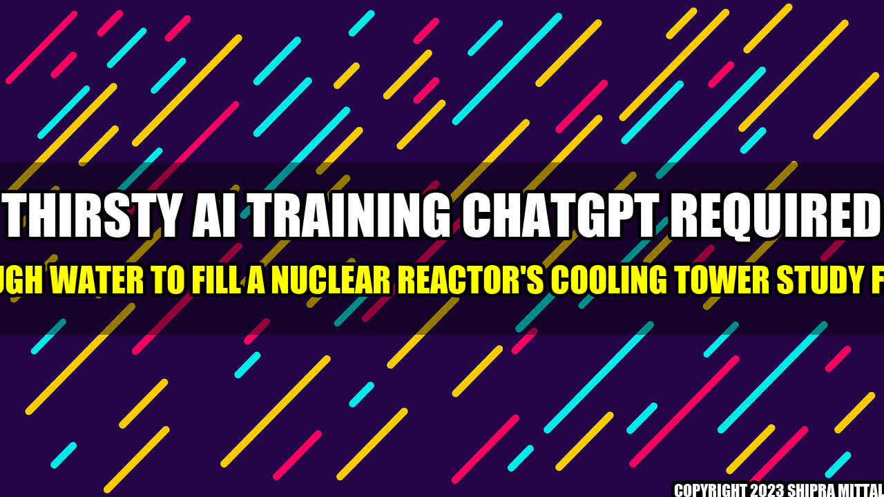 +Thirsty-AI-Training-ChatGPT-Required-Enough-Water-to-Fill-a-Nuclear-Reactor-s-Cooling-Tower-Study-Finds+