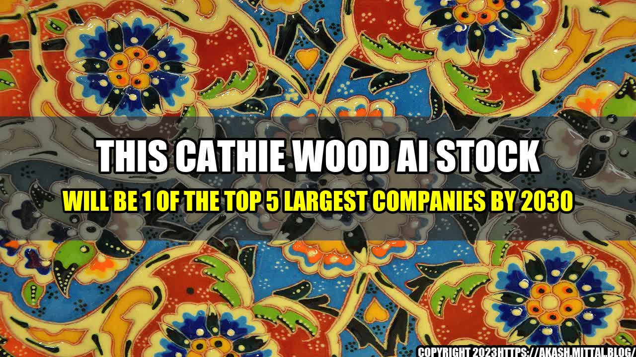 +This-Cathie-Wood-AI-Stock-Will-Be-1-of-the-Top-5-Largest-Companies-by-2030+