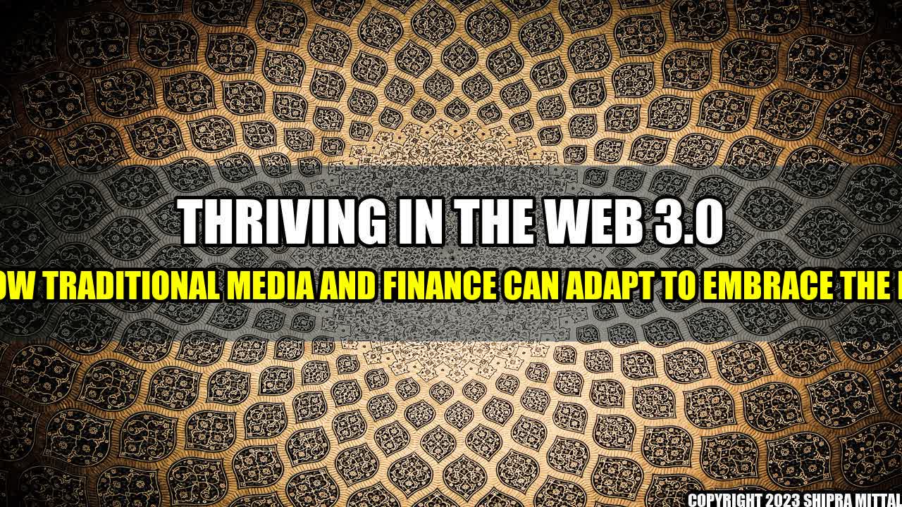 +Thriving in the Web 3.0 Era: How Traditional Media and Finance Can Adapt to Embrace the Future+