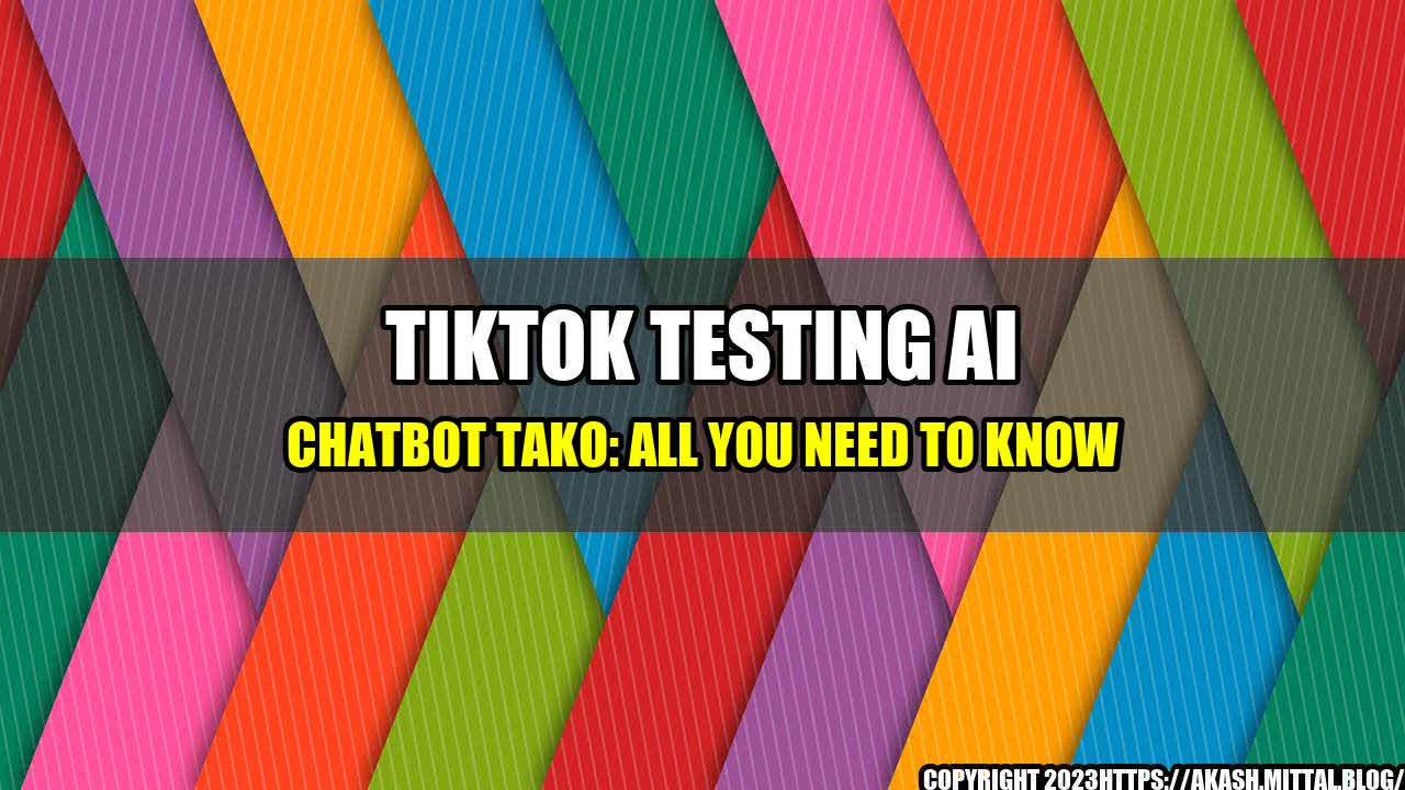 +TikTok-Testing-AI-Chatbot-Tako-All-You-Need-To-Know+