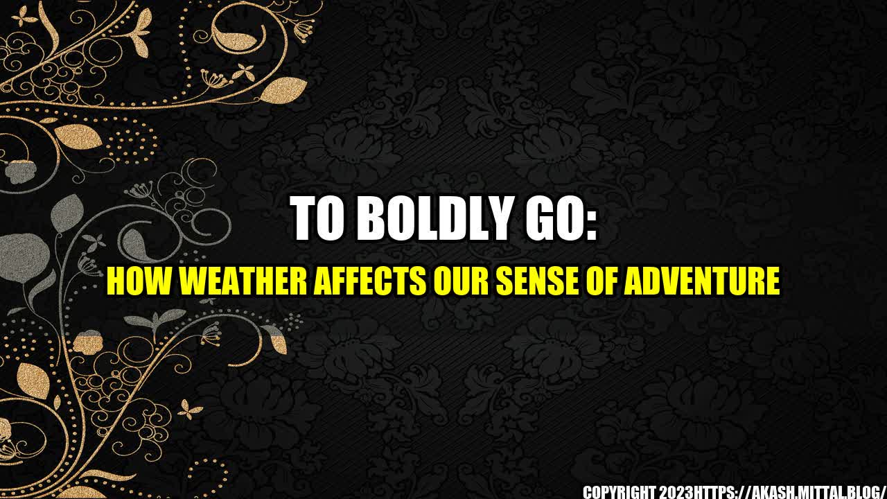 +To-Boldly-Go-How-Weather-Affects-our-Sense-of-Adventure+