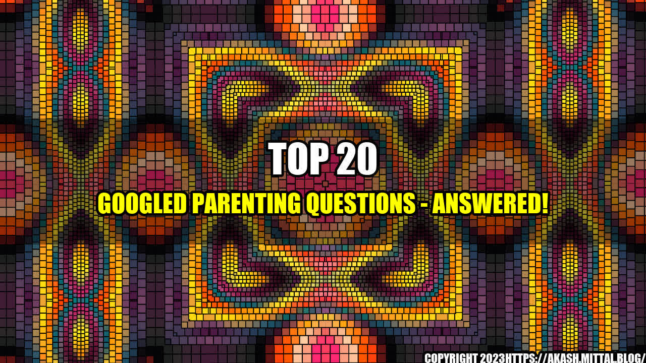 +Top-20-Googled-Parenting-Questions-Answered+