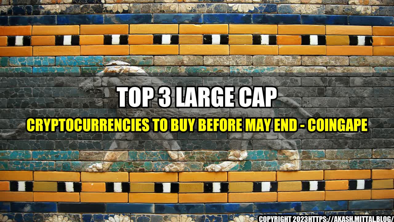 +Top-3-Large-Cap-Cryptocurrencies-to-Buy-Before-May-End-Coingape+