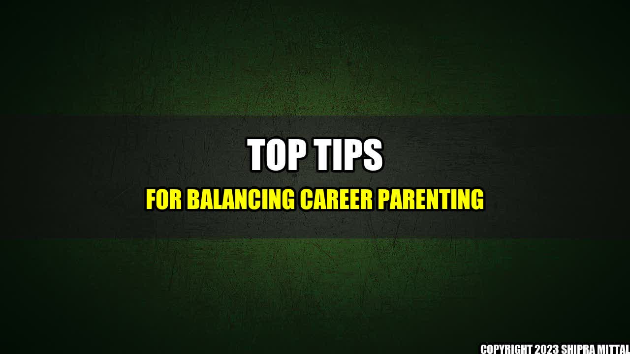 +Top-Tips-For-Balancing-Career-Parenting+