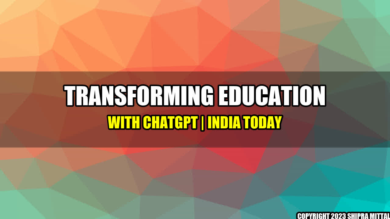 +Transforming Education with ChatGPT | India Today+