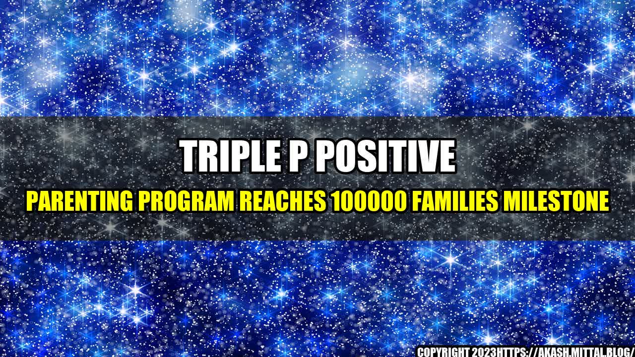 +Triple-P-Positive-Parenting-Program-Reaches-100000-Families-Milestone+