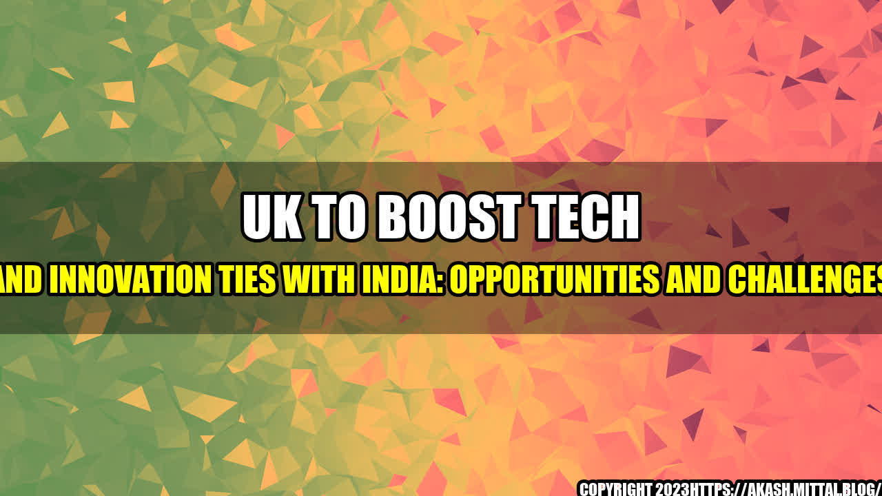 +UK-to-Boost-Tech-and-Innovation-Ties-with-India-Opportunities-and-Challenges+