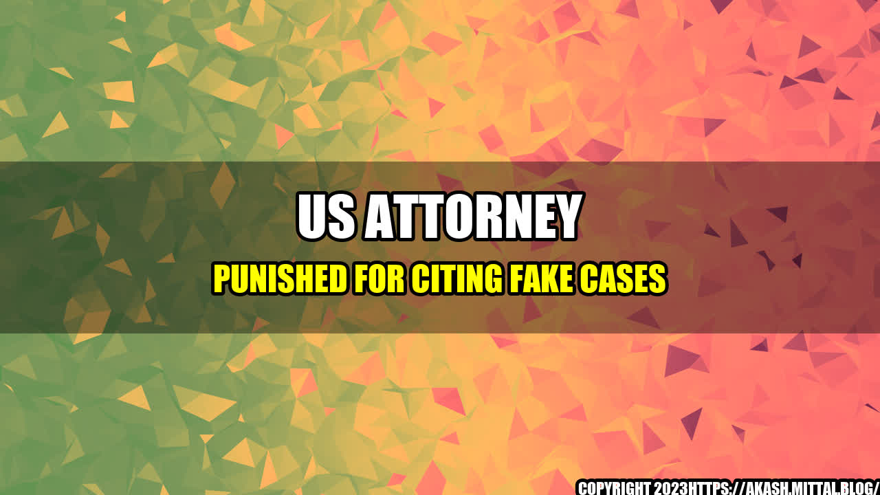 +US-Attorney-Punished-for-Citing-Fake-Cases+