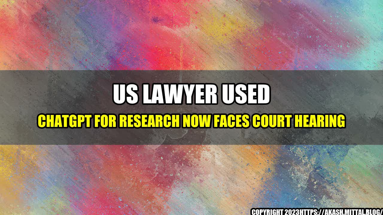 +US-Lawyer-Used-ChatGPT-For-Research-Now-Faces-Court-Hearing+