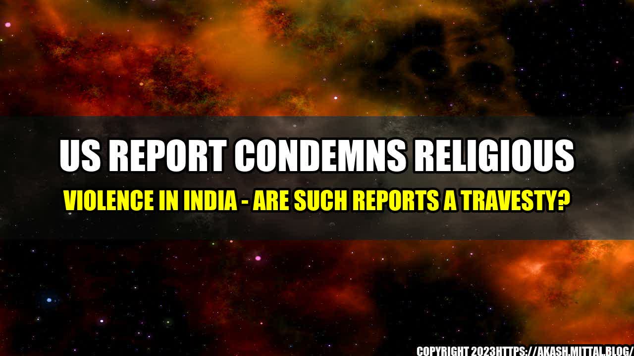 +US-Report-Condemns-Religious-Violence-In-India-Are-Such-Reports-A-Travesty+