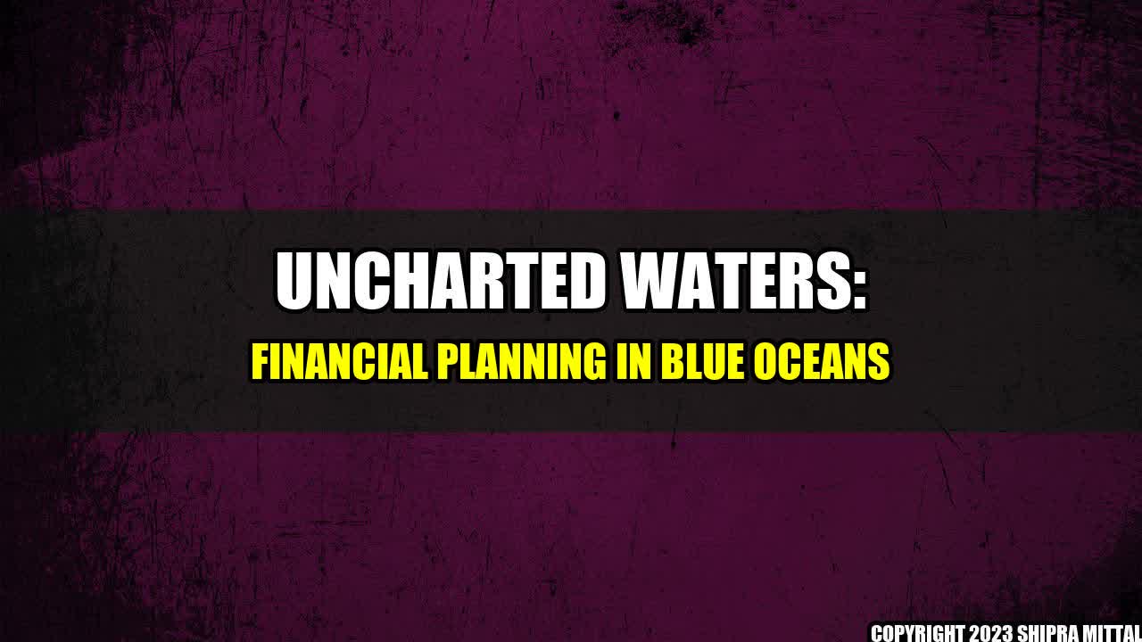 +Uncharted-Waters-Financial-Planning-in-Blue-Oceans+