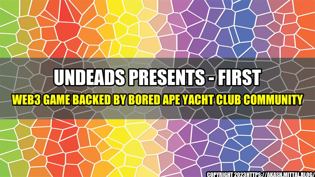 +Undeads-Presents-First-Web3-Game-Backed-By-Bored-Ape-Yacht-Club-Community+