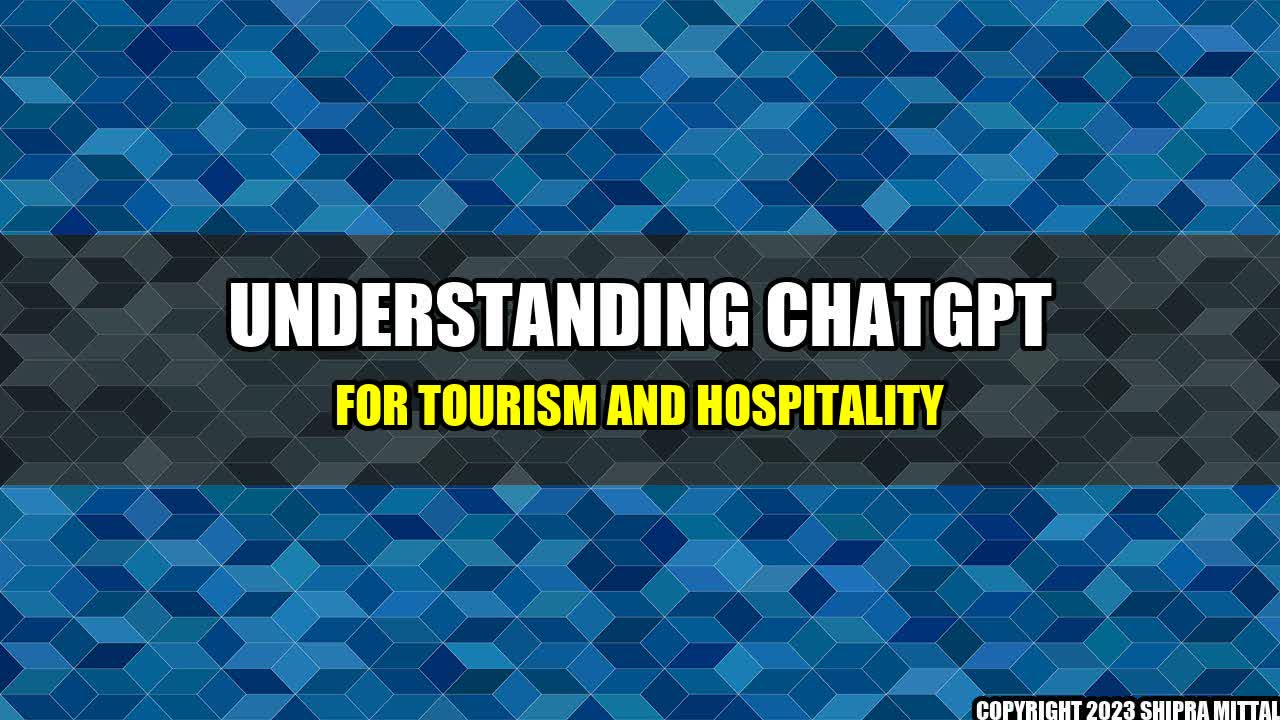 +Understanding ChatGPT for Tourism and Hospitality+